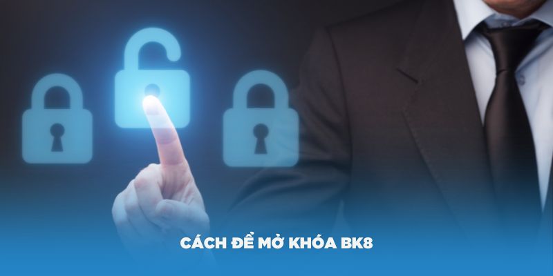 Hướng dẫn cách để mở khóa BK8