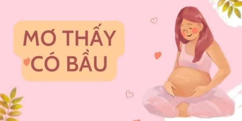 Phân tích ngủ mơ thấy mang thai qua những trường hợp cụ thể