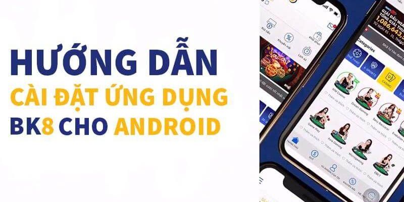 Tải app BK8 trên Android tiện lợi, nhanh chóng 