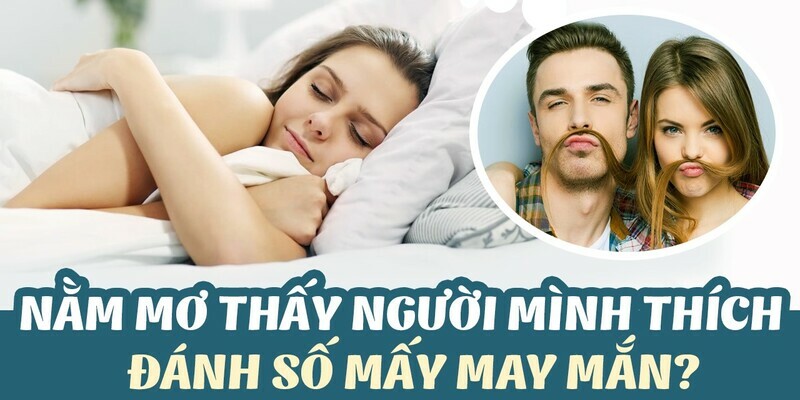 Những con số phù hợp khi mơ thấy người mình thích