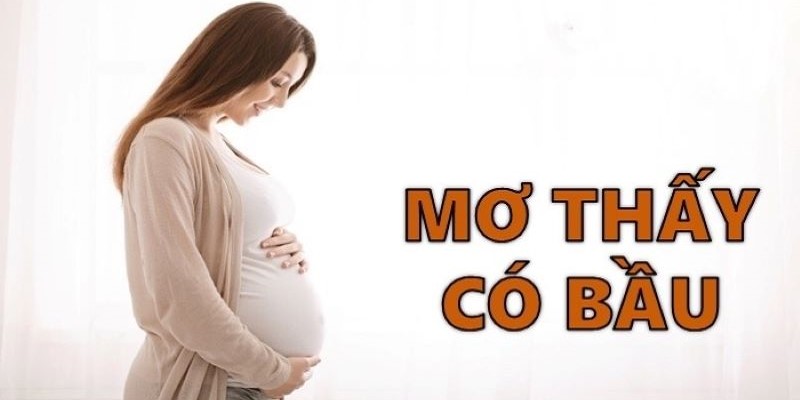 Giải mã mơ thấy có bầu là điềm lành hay dữ