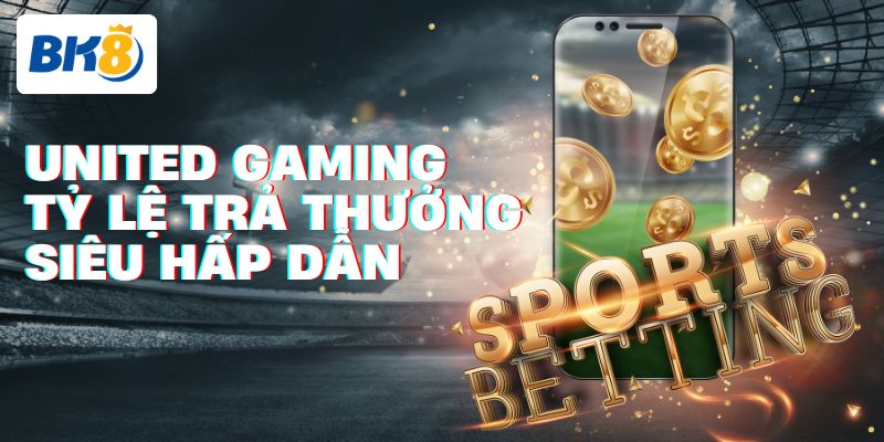 United Gaming có tỷ lệ trả thưởng cạnh tranh trên thị trường