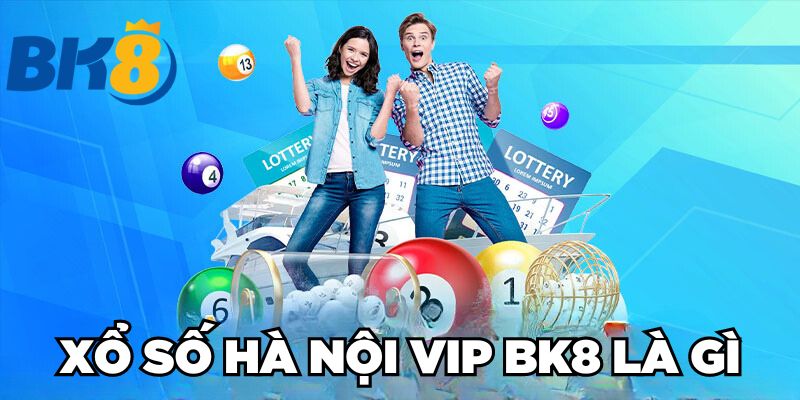 Xổ số Hà Nội VIP BK8 là gì